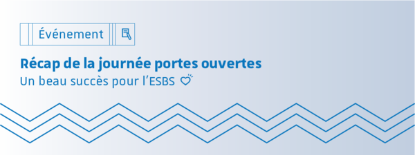Récap de la journée portes ouvertes de l'ESBS